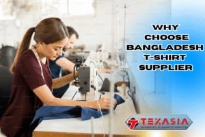 Why choose Bangladesh t-shirt supplier