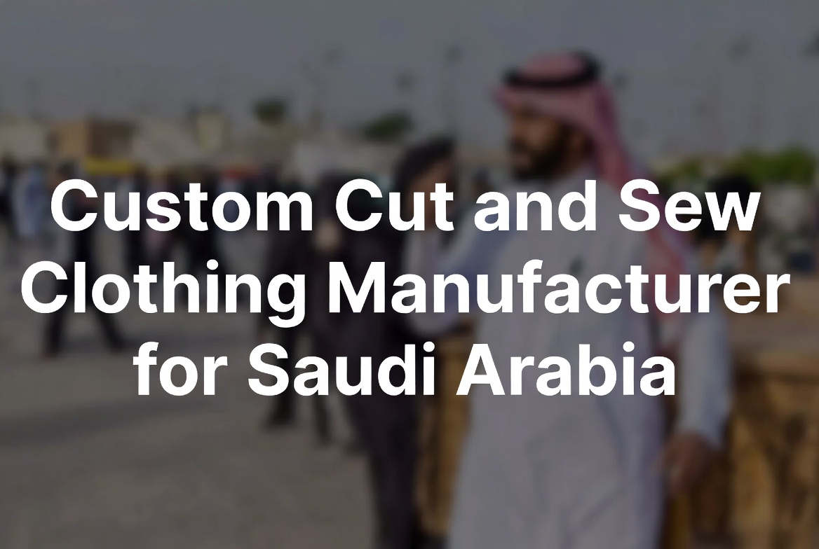 Custom Cut and Sew Clothing Manufacturer for Saudi Arabia