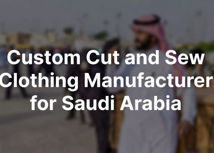 Custom Cut and Sew Clothing Manufacturer for Saudi Arabia