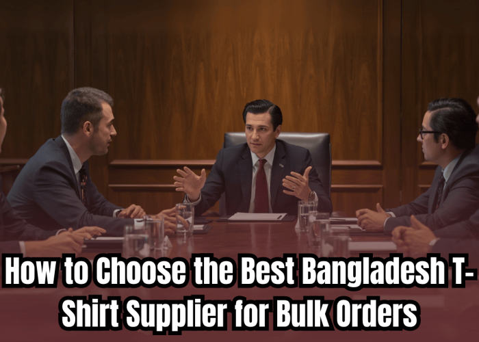 How to Choose the Best Bangladesh T-Shirt Supplier for Bulk Orders